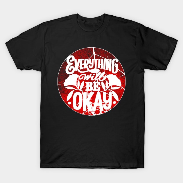 Everything Will Be Okay T-Shirt by joyjeff